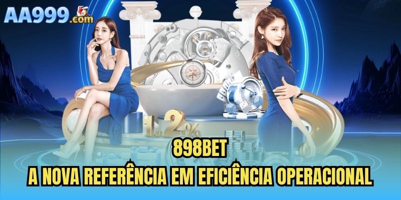 898bet | A Nova Referência Em Eficiência Operacional