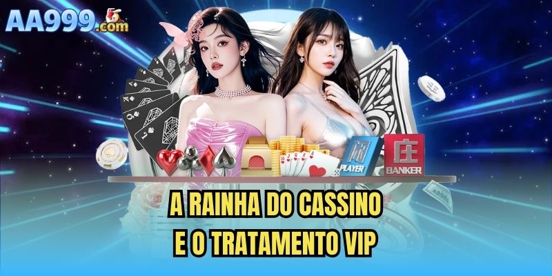A rainha do cassino e o tratamento vip