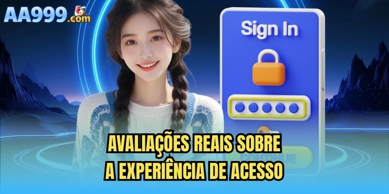 Avaliações reais sobre a experiência de acesso