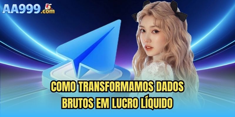 Como transformamos dados brutos em lucro líquido