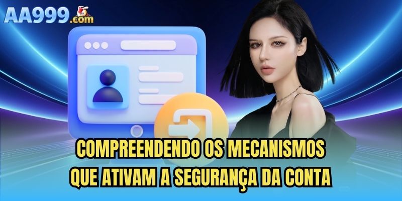 Compreendendo os mecanismos que ativam a segurança da conta