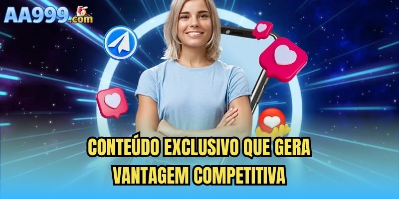 Conteúdo exclusivo que gera vantagem competitiva