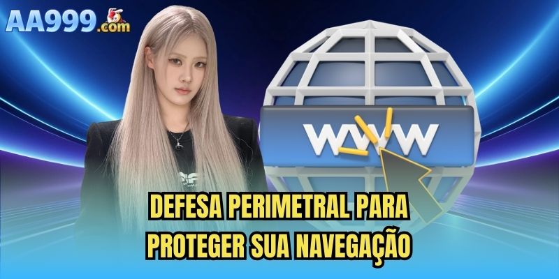 Defesa perimetral para proteger sua navegação