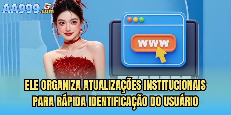 Ele organiza atualizações institucionais para rápida identificação do usuário