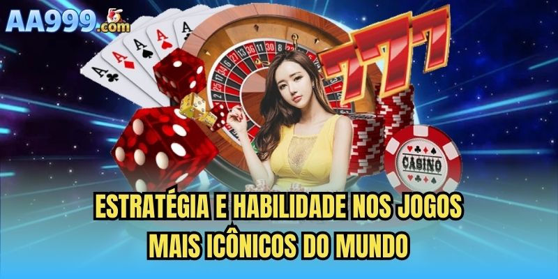 Estratégia e habilidade nos jogos mais icônicos do mundo