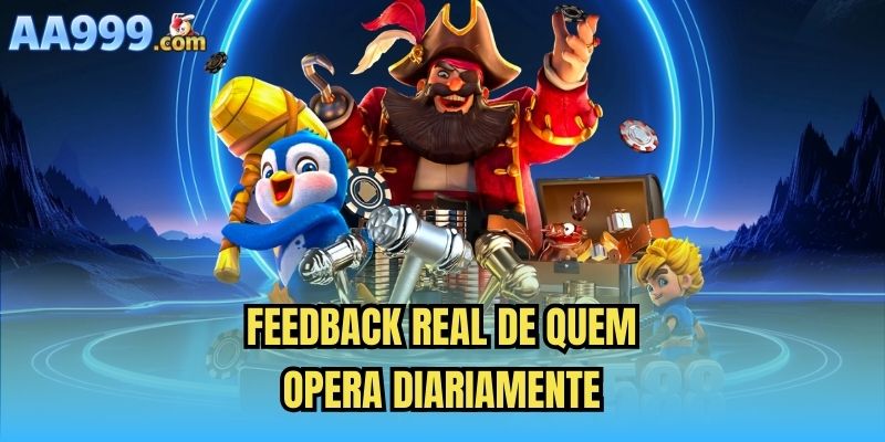 Feedback real de quem opera diariamente