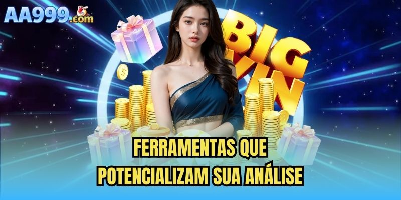 Ferramentas que potencializam sua análise
