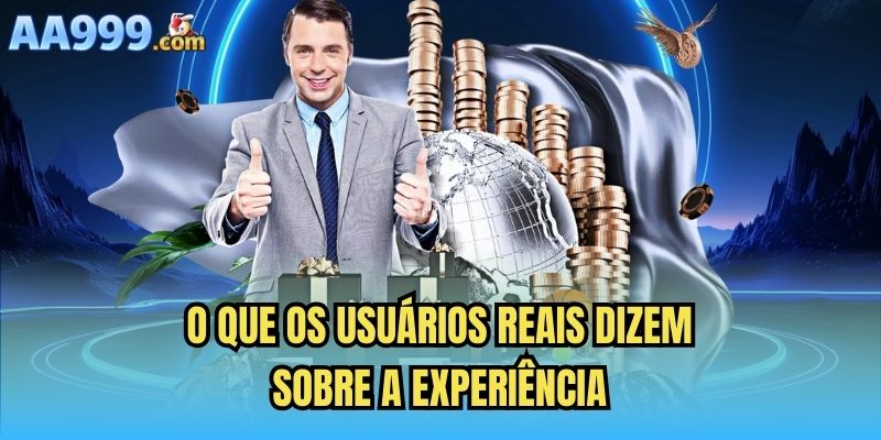 O que os usuários reais dizem sobre a experiência