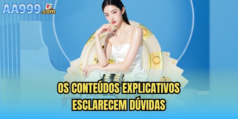 Os conteúdos explicativos esclarecem dúvidas