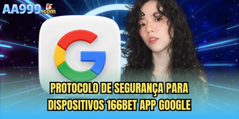 Protocolo de segurança para dispositivos 166bet app Google