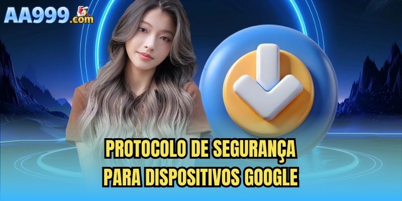 Protocolo de segurança para dispositivos Google