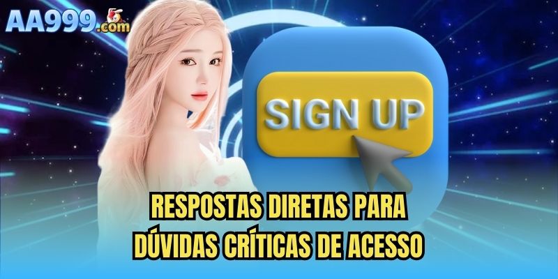 Respostas diretas para dúvidas críticas de acesso