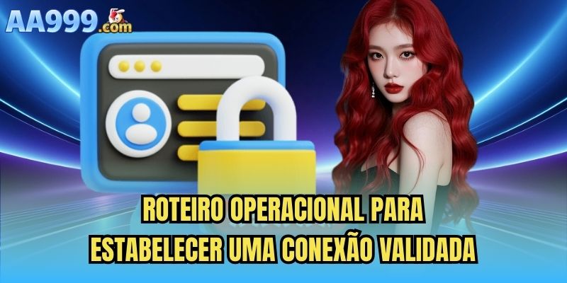 Roteiro operacional para estabelecer uma conexão validada