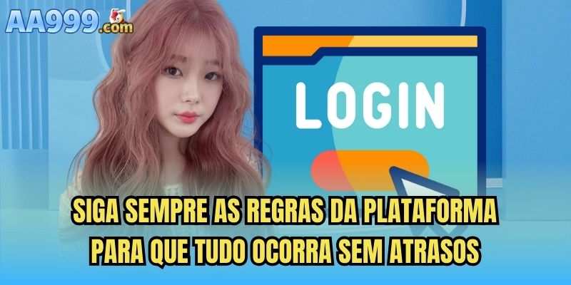 Siga sempre as regras da plataforma para que tudo ocorra sem atrasos