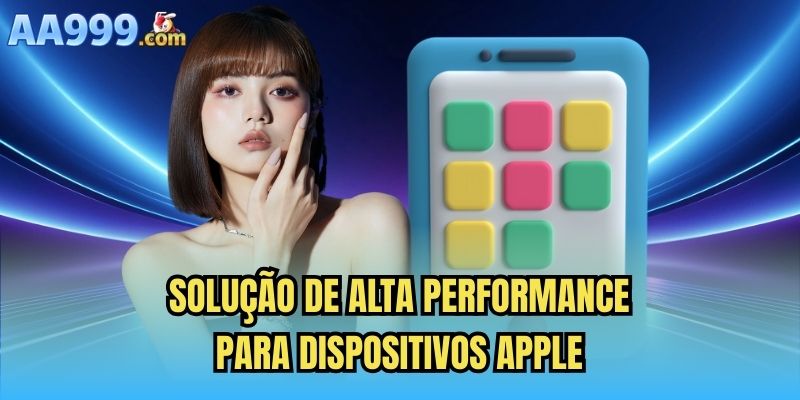 Solução de alta performance para dispositivos Apple