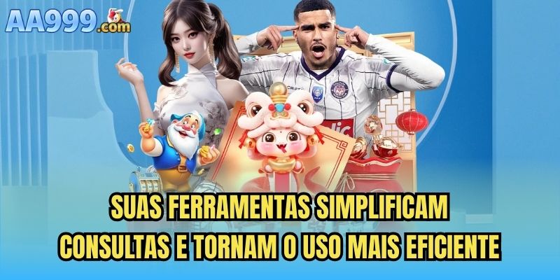 Suas ferramentas simplificam consultas e tornam o uso mais eficiente