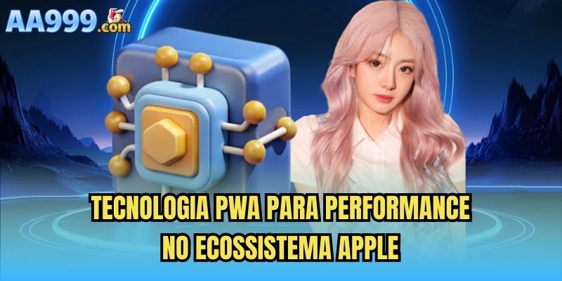 Tecnologia PWA para performance no ecossistema Apple