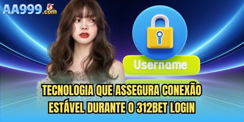 Tecnologia que assegura conexão estável durante o 312bet login